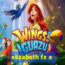 elizabeth fx x